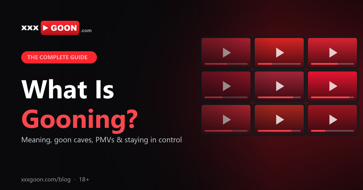 What Is Gooning? Meaning, Goon Caves & PMVs Explained